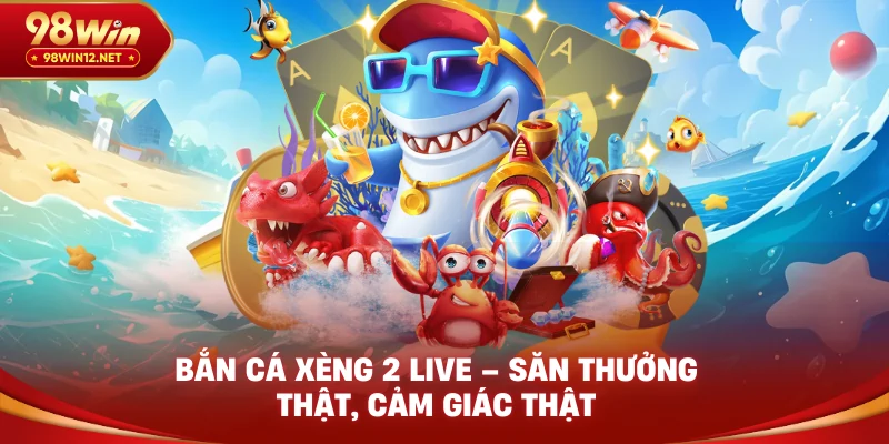 Bắn Cá Xèng 2 Live 98win