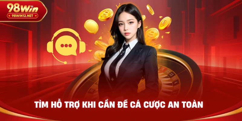 Tìm hỗ trợ khi cần để cá cược an toàn
